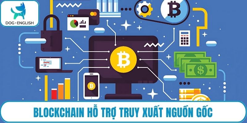 Blockchain hỗ trợ truy xuất nguồn gốc