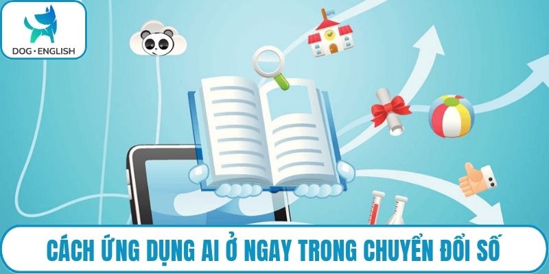 Cách ứng dụng AI ở ngay trong chuyển đổi số