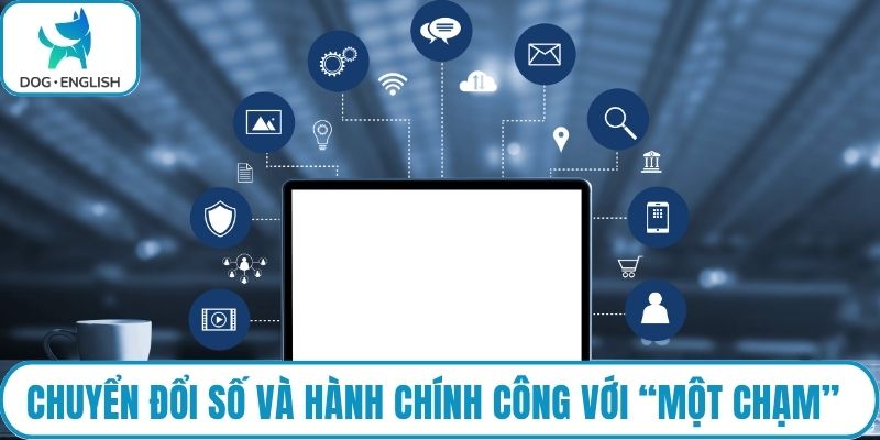 Chuyển đổi số và hành chính công chỉ với “một chạm”