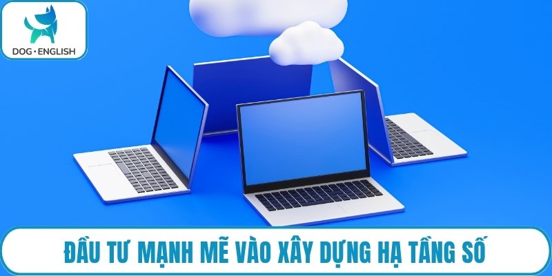 Đầu tư mạnh mẽ vào xây dựng hạ tầng số