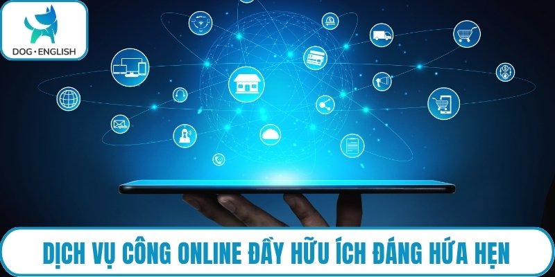 Dịch vụ công online đầy hữu ích đáng hứa hẹn