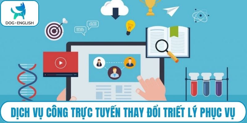 Dịch vụ công trực tuyến thay đổi triết lý phục vụ