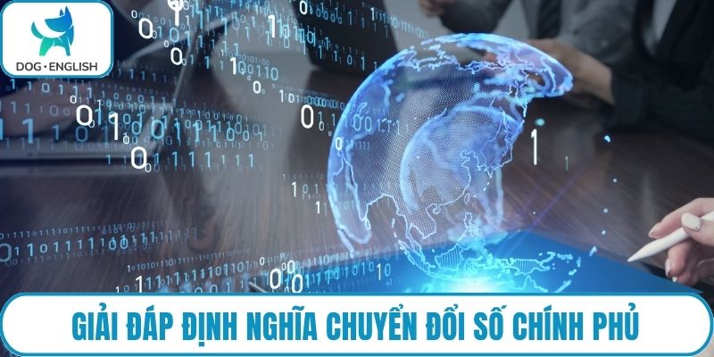 Giải đáp định nghĩa chuyển đổi số chính phủ