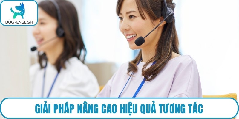 Giải pháp nâng cao hiệu quả tương tác