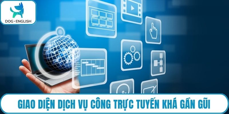 Giao diện dịch vụ công trực tuyến khá gần gũi
