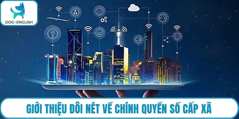 Giới thiệu đôi nét về chính quyền số cấp xã