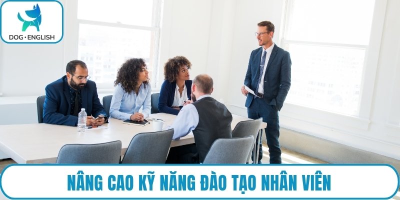 Nâng cao kỹ năng đào tạo nhân viên