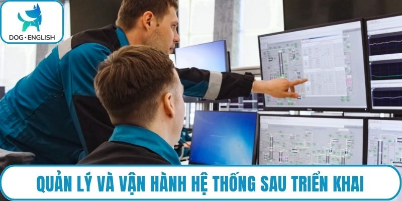 Quản lý và vận hành hệ thống sau triển khai