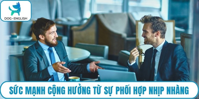 Sức mạnh cộng hưởng từ sự phối hợp nhịp nhàng