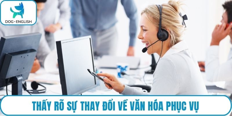Thấy rõ sự thay đổi về văn hóa phục vụ