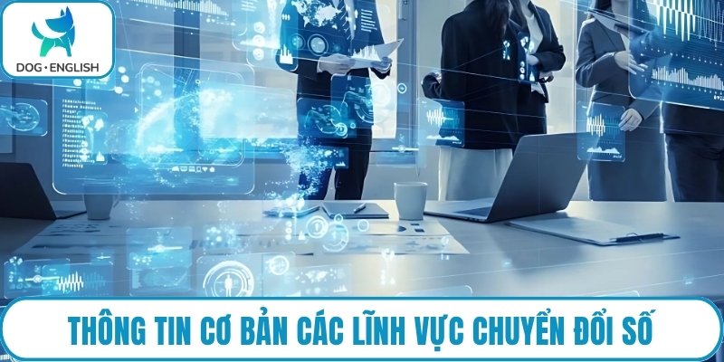 Thông tin cơ bản các lĩnh vực chuyển đổi số