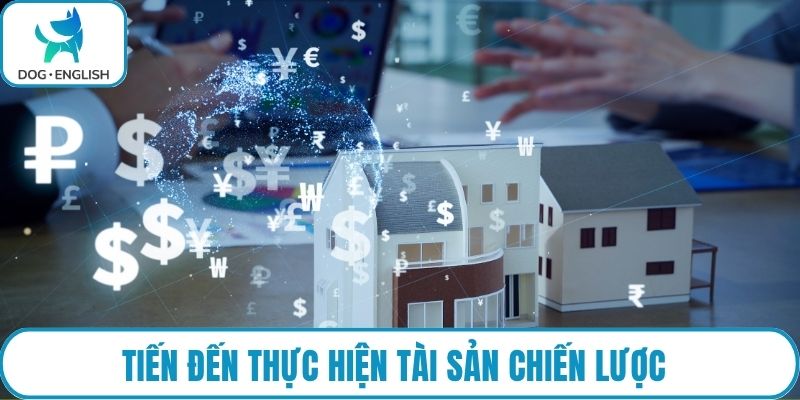 Tiến đến thực hiện tài sản chiến lược