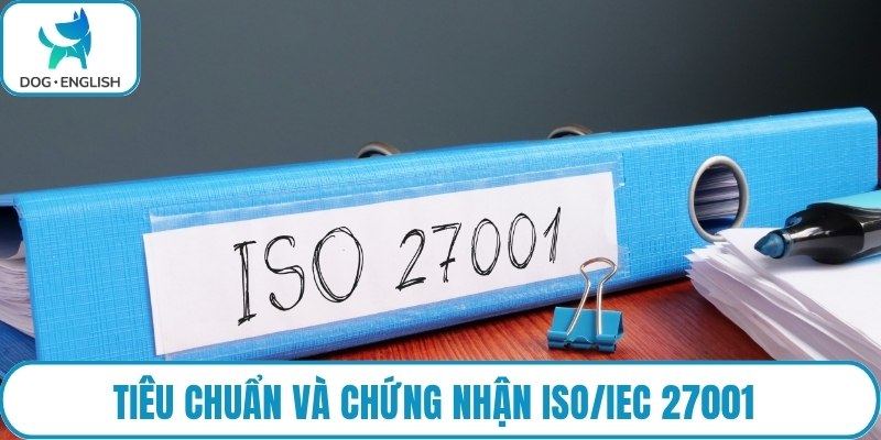 Tiêu chuẩn và chứng nhận ISO/IEC 27001