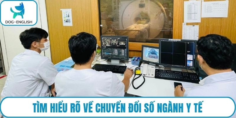 Tìm hiểu rõ về chuyển đổi số ngành y tế