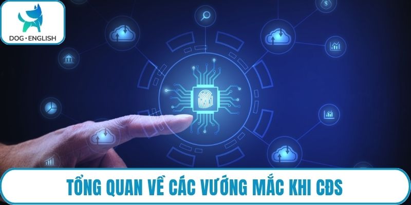 Tổng quan về các vướng mắc khi CĐS