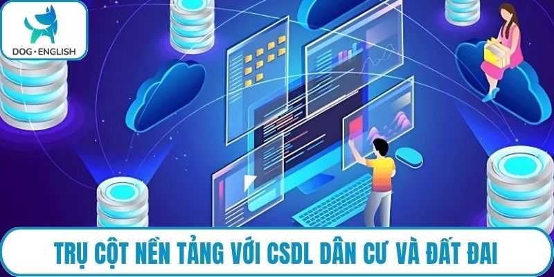 Trụ cột nền tảng với CSDL dân cư và đất đai