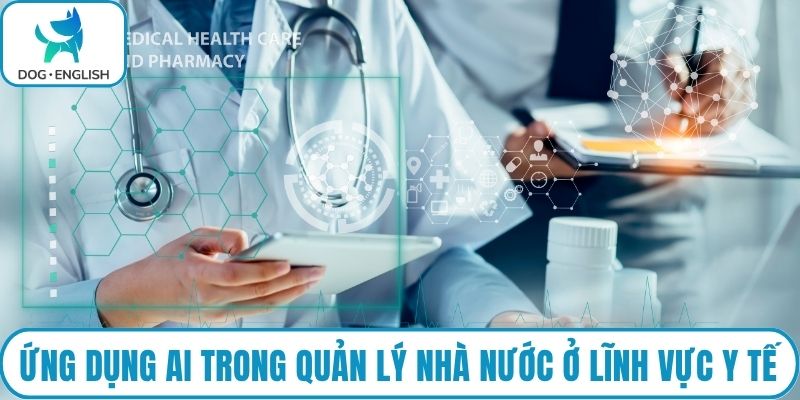 Ứng dụng AI trong quản lý nhà nước ở lĩnh vực y tế