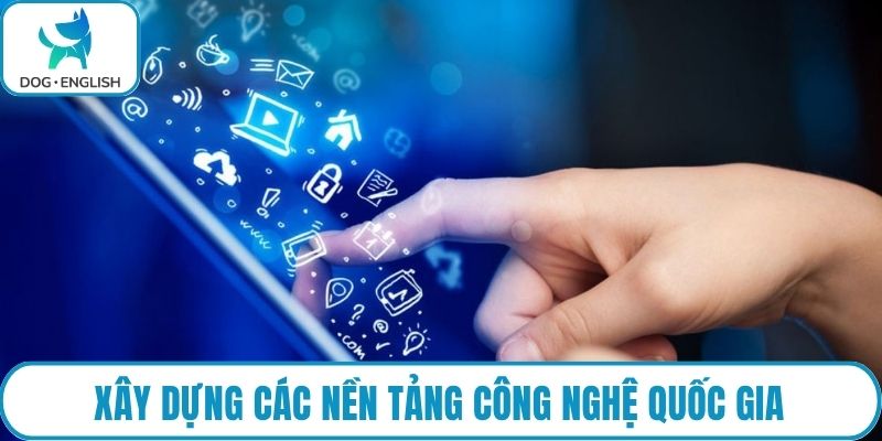 Xây dựng các nền tảng công nghệ quốc gia